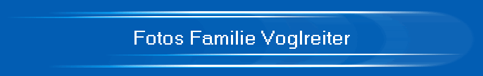 Fotos Familie Voglreiter